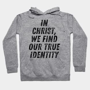 In Christ We Find Our True Identity Christian Quote Hoodie
